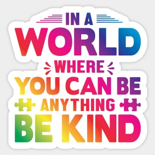 In A World Where You Can Be Anything Be Kind Sticker